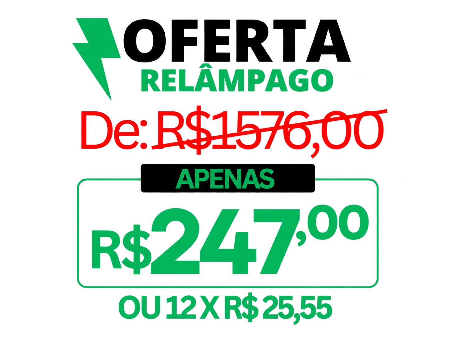 Oferta relâmpago: de R$ 1.576,00 por apenas R$ 247,00 ou 12x de R$ 25,55